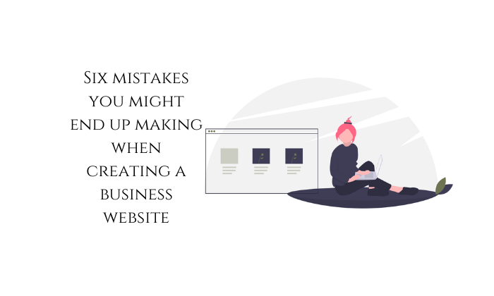 6 mistakes you make when creating a business website