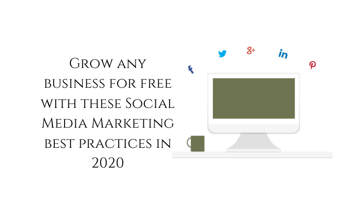 Grow any business for free with these Social Media Marketing best practices in 2020