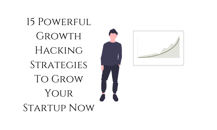 15 Powerful Growth Hacking Strategies To Grow Your Startup Now